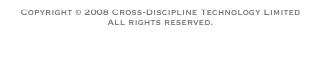 Copyright © 2008 Cross-Discipline Technology Limited
All rights reserved.