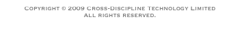 Copyright © 2009 Cross-Discipline Technology Limited
All rights reserved.