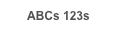ABCs 123s