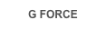 G FORCE